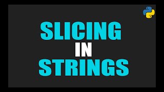 SLICING IN STRINGS - PYTHON PROGRAMMING