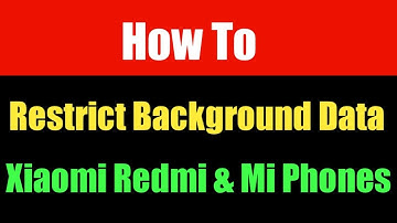 How to Restrict background Data in Xiaomi Redmi and Mi phones