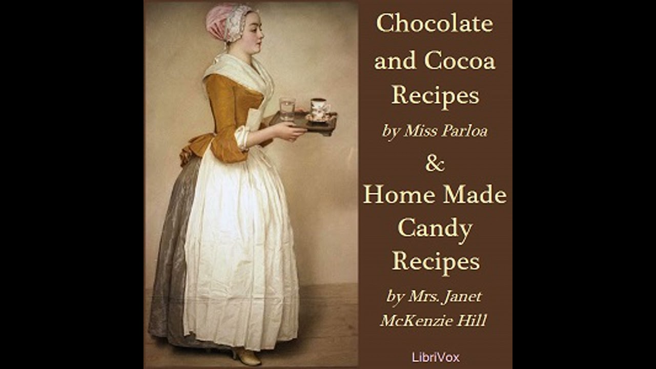 Chocolate and Cocoa Recipes and Home Made Candy Recipes - Maria Parloa