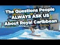 The Questions People ALWAYS Ask Us About Royal Caribbean