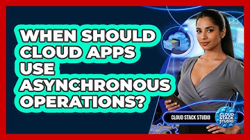 When Should Cloud Apps Use Asynchronous Operations?