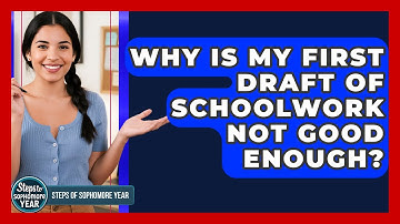 Why Is My First Draft Of Schoolwork Not Good Enough? - Steps to Sophomore Year
