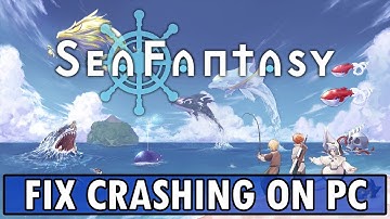 How To Fix Sea Fantasy Crashing at Startup on PC