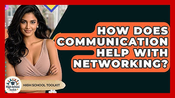 How Does Communication Help With Networking? - High School Toolkit