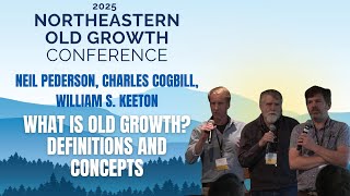 What is Old Growth? Definitions and Concepts: Neil Pederson, Charles Cogbill, William S. Keeton