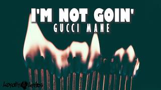 I Am Not Going - Gucci Mane - Lyrics