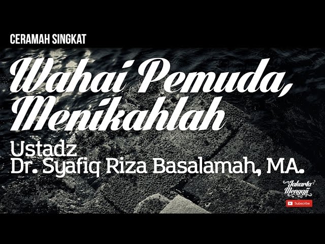 Ceramah Singkat : Wahai Pemuda, Menikahlah - Ustadz Dr. Syafiq Riza Basalamah, MA. class=