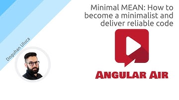 AngularAir - Minimal MEAN: How to become a minimalist and deliver reliable code with Doguhan Uluca