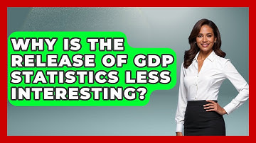 Why Is The Release Of GDP Statistics Less Interesting? - The Friendly Statistician