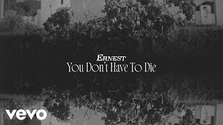 ERNEST - You Don’t Have To Die (Lyric Video)