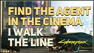 Find the agent in the cinema I Walk The Line Cyberpunk 2077