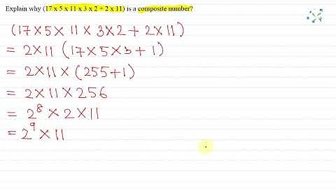 Explain why (17 x 5 x 11 x 3 x 2 +2 x 11) is a composite number?  | Snapsolve