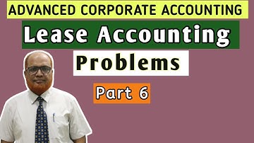 Advanced Corporate Accounting II Lease Accounting II Problems II Part 6 II Khans Commerce Tutorial I