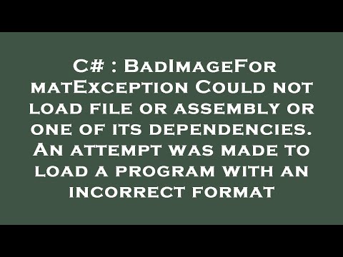 C# : BadImageFormatException Could not load file or assembly or one of its dependencies. An attempt