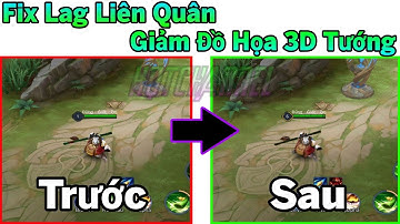 Fix Lag Liên Quân Giảm Lag Siêu Mượt Với File OBB 98MB Tối Ưu Đồ Hoạ Tướng Giảm Hiệu Ứng 3D | HQT
