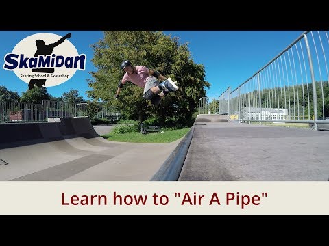 How To Air A Pipe - How To Do An Air On A Pipe -  Aggressive Advanced I #03