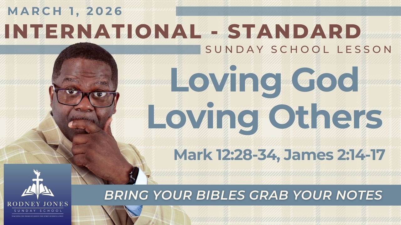 Loving God Loving Others, Mark 12:28-34, James 2:14-17, March 1, 2026, International Sunday School