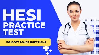 HESI Exam Nursing - Practice Written Test & Review (50 Most Asked Questions)