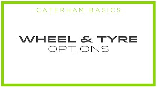 Caterham Basics - Wheel & Tyre Options