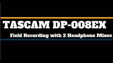 Tascam DP-008 EX As a Field Recorder with Individual Headphone Mixes