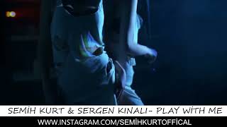 Semih Kurt & Sergen Kınalı - Play With Me Resimi