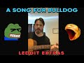 A song for bulldog  leddit  extras 123