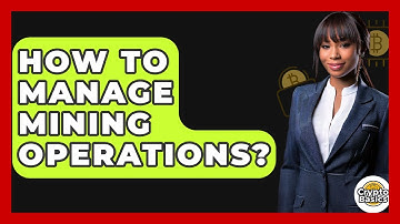 How To Manage Mining Operations? - CryptoBasics360.com