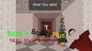 Baldis Basics Plus - NULL Style (Part 2 - Boss Fight) (Baldis Basics Plus)