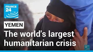 Yemen brutal war: The world's largest humanitarian crisis • FRANCE 24 English