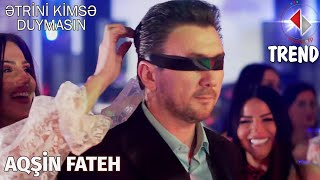 Aqsin Fateh - Ətrini Kimsə Duymasın Official Video