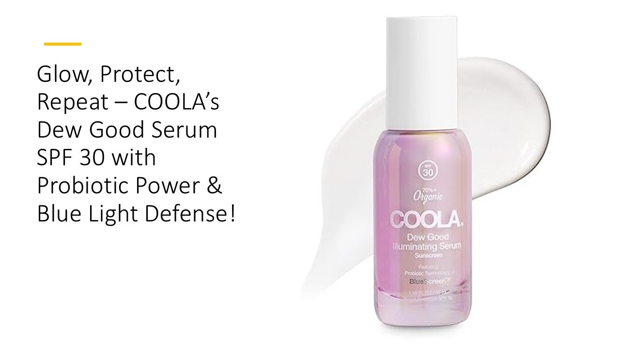 Glow, Protect, Repeat – COOLA’s Dew Good Serum SPF 30 with Probiotic Power & Blue Light Defense!