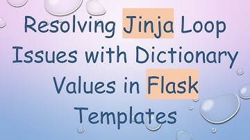 Resolving Jinja Loop Issues with Dictionary Values in Flask Templates