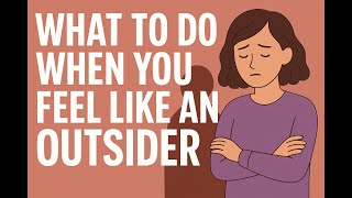 What to Do When You Feel Like an Outsider