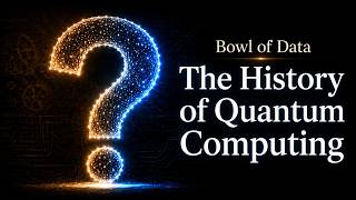 Bowl of Data - The History of Quantum computing