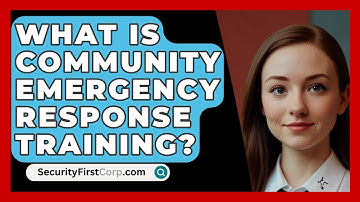 What Is Community Emergency Response Training? - SecurityFirstCorp.com