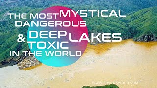 Most Dangerous And Mystical Lakes In The World-Swim At Your Own Risk