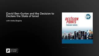 Decision Points S2 E1: David Ben-Gurion and the Decision to Declare the State of Israel