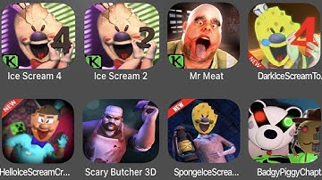 Ice Scream 4,Ice Scream 2,Mr Meat,Dark Ice Scream4,Hello IceScream,Scary Butcher 3D,SpongeIce Scream