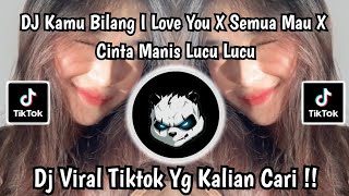 DJ KAMU BILANG I LOVE YOU || SEMUA MUA YANG AKU MAU X CANTIK MANIS LUCU LUCUVIRAL TIKTOK TERBARU