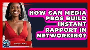 How Can Media Pros Build Instant Rapport In Networking? - Media Jobs