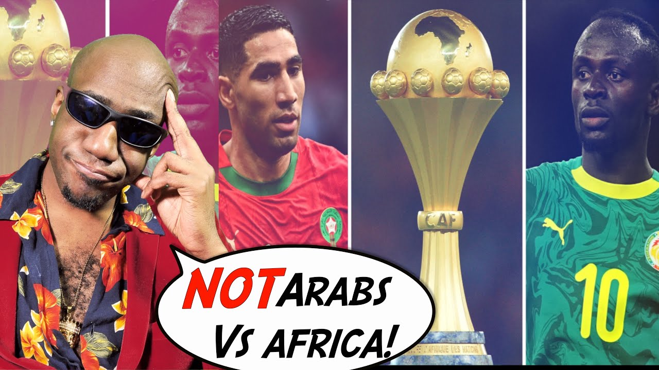 Morocco vs Senegal is NOT Arabs vs. Africans. It is an AFRICA CUP OF NATIONS FINAL.
