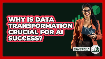 Why Is Data Transformation Crucial For AI Success? - The Friendly Statistician