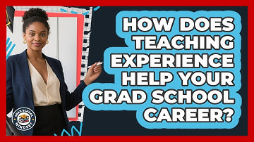 How Does Teaching Experience Help Your Grad School Career? - Grad School Mindset