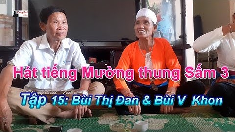 Tập 15   Hát tiếng Mường ở Thung Sấm 3   Cúc Phương;   Bùi Văn Khon & Bùi Thị Đan