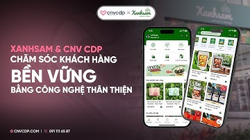 CNV CDP & Xanhsam – Chăm sóc khách hàng bền vững bằng công nghệ  thân thiện