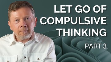 Let Go of Compulsive Thinking | Eckhart Tolle on The Path from Thinking to Awakening (Part 3)