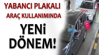 Yabanci Plakali Araç Kullaniminda Yeni̇ Dönem