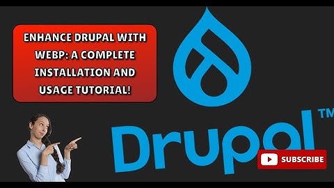 Enhance Drupal with WebP: A Complete Installation and Usage Tutorial!