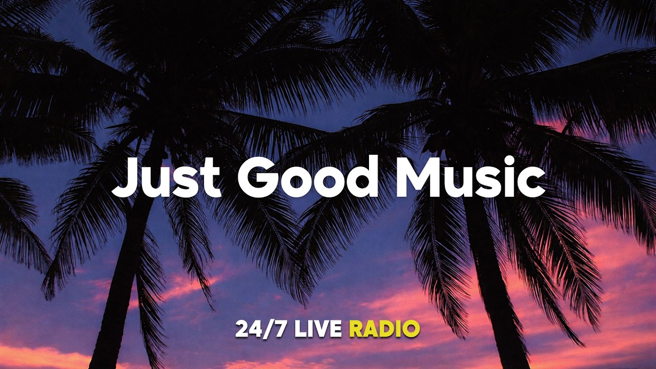 Just Good Music [ 24/7 Live ] Selected Summer Radio ● Best House Of Popular Songs Summer Hits 🎧