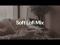 Soft lofi mix chill lofi hip hop beats